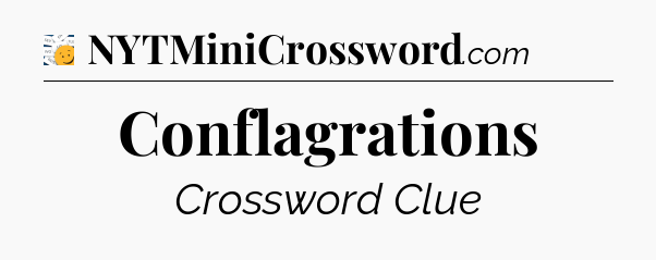 Conflagrations - 7 Little Words