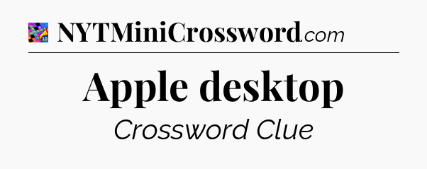 Apple desktop Crossword Clue