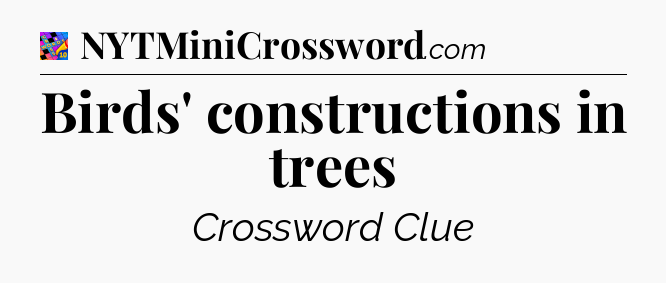 Birds' constructions in trees Crossword Clue