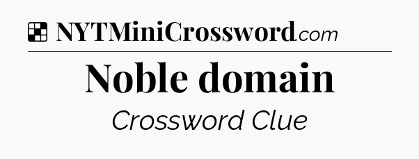 Solution: Noble domain - NYT Crossword
