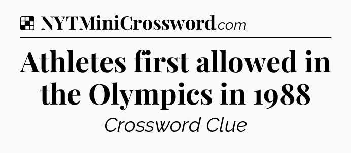 Solution: Athletes first allowed in the Olympics in 1988 - NYT Crossword