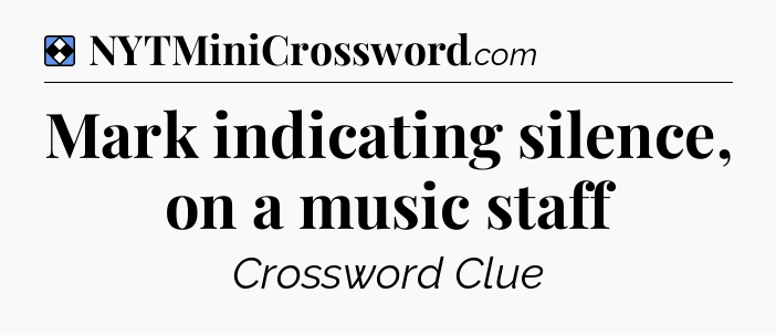 Solution: Mark indicating silence, on a music staff - NYT Mini Crossword
