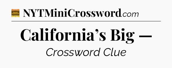 California’s Big — - Eugene Sheffer Crossword