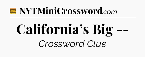 California’s Big -- - Eugene Sheffer Crossword