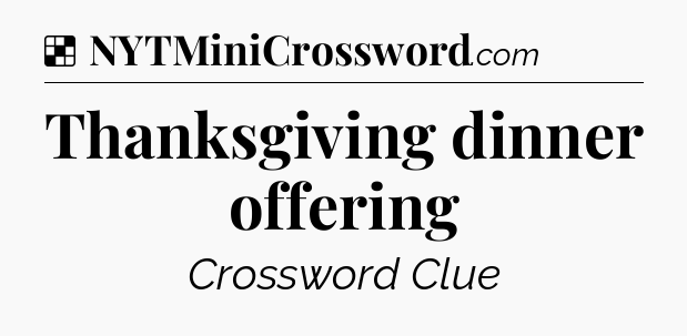 Solution: Thanksgiving dinner offering - NYT Crossword
