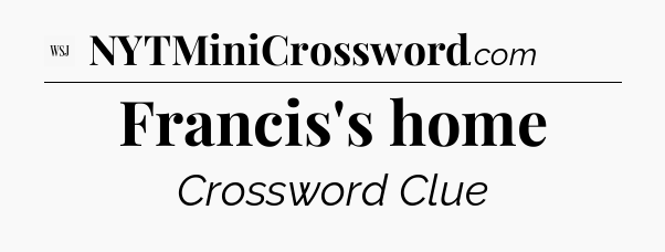 Francis's home - WSJ Crossword