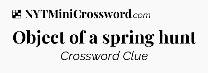 Solution: Object of a spring hunt - NYT Crossword