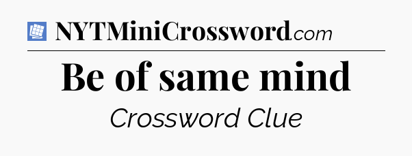 Be of same mind Puzzle Page Crossword Clue