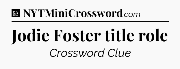 Jodie Foster title role - LA Times Crossword