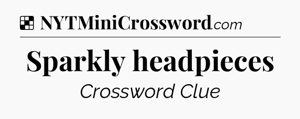 Solution: Sparkly headpieces - NYT Crossword
