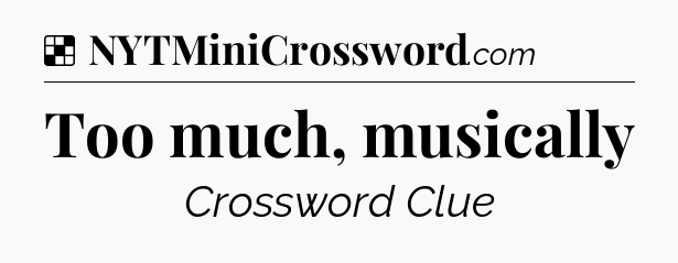 Solution: Too much, musically - NYT Crossword
