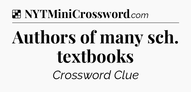 Solution: Authors of many sch. textbooks - NYT Crossword