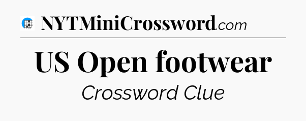 US Open footwear Crossword Clue
