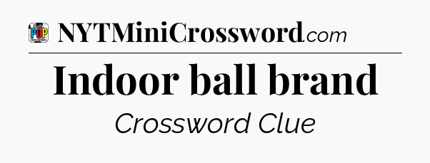 Indoor ball brand Crossword Clue