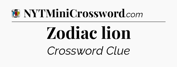 Zodiac lion Crossword Clue
