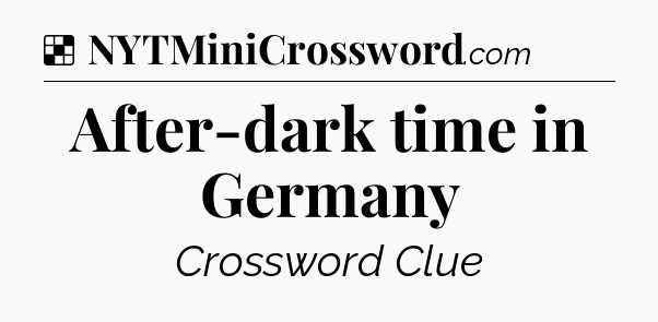 Solution: After-dark time in Germany - NYT Crossword