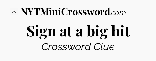Sign at a big hit - WSJ Crossword