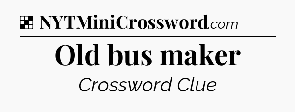 Solution: Old bus maker - NYT Crossword
