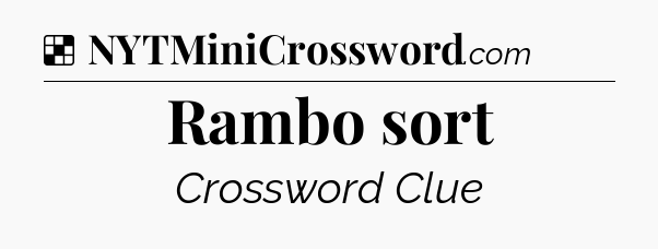 Solution: Rambo sort - NYT Crossword