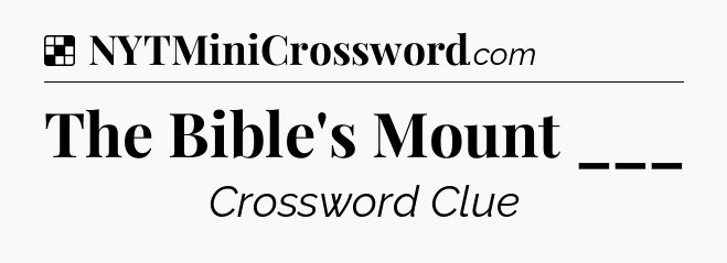 Solution: The Bible's Mount ___ - NYT Crossword