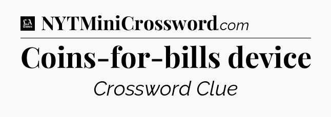 Coins-for-bills device - LA Times Crossword