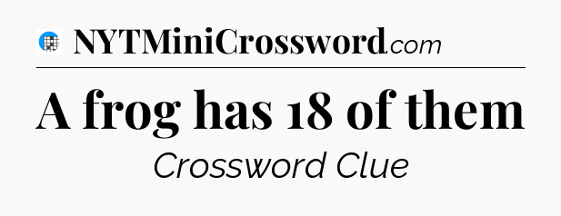 A frog has 18 of them Crossword Clue
