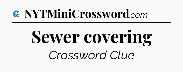 Sewer covering Crossword Clue