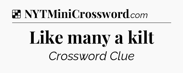 Solution: Like many a kilt - NYT Crossword