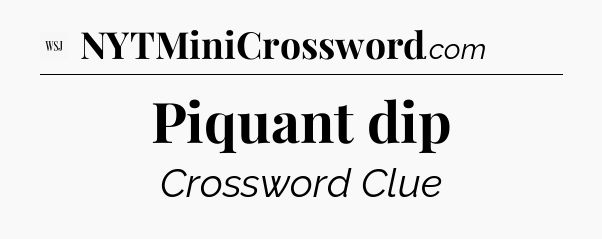 Piquant dip - WSJ Crossword