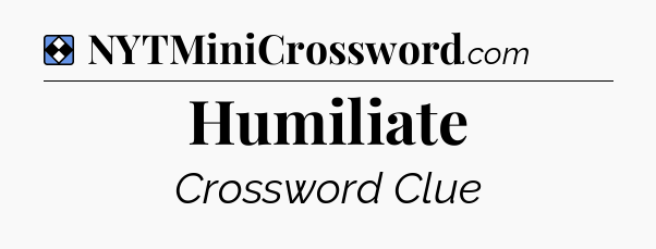 Solution: Humiliate - NYT Mini Crossword