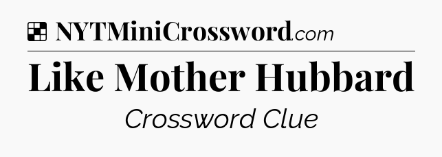 Solution: Like Mother Hubbard - NYT Crossword
