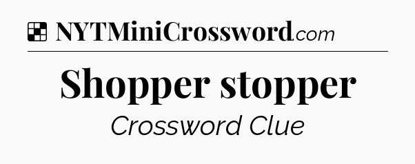 Solution: Shopper stopper - NYT Crossword