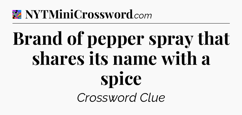 Brand of pepper spray that shares its name with a spice Crossword Clue