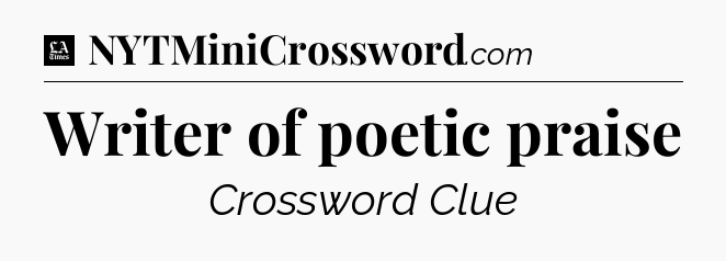 Writer of poetic praise - LA Times Crossword