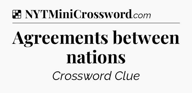 Solution: Agreements between nations - NYT Crossword