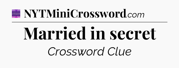 Married in secret - Thomas Joseph Crossword