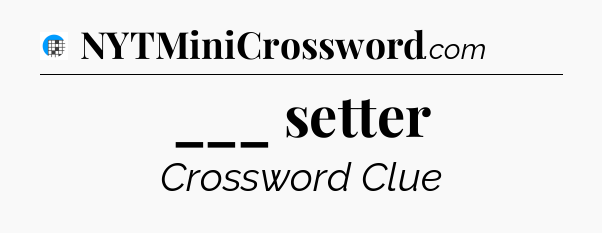 ___ setter Crossword Clue