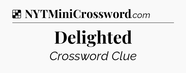 Solution: Delighted - NYT Crossword