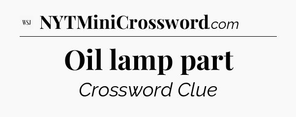 Oil lamp part - WSJ Crossword