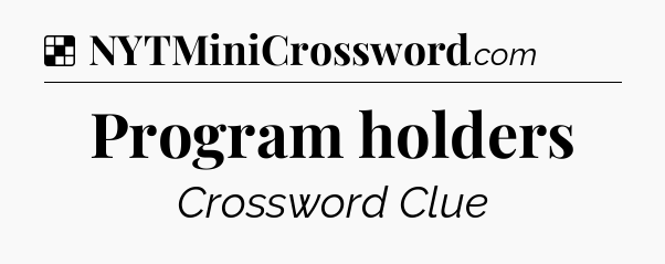 Solution: Program holders - NYT Crossword