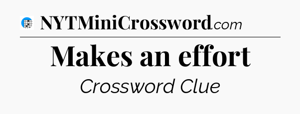 Makes an effort Crossword Clue