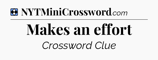 Solution: Makes an effort - NYT Mini Crossword
