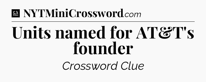 Units named for AT&T's founder - LA Times Crossword