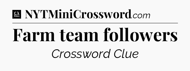 Farm team followers - LA Times Crossword