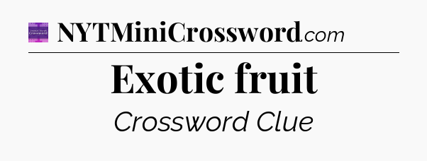 Exotic fruit - Thomas Joseph Crossword