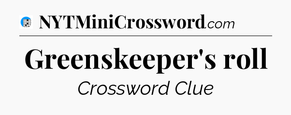 Greenskeeper's roll Crossword Clue