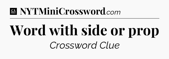 Word with side or prop - LA Times Crossword