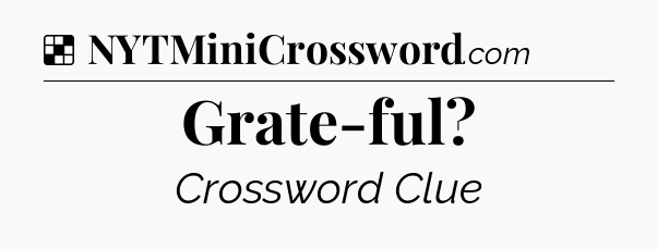 Solution: Grate-ful - NYT Crossword