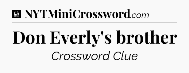 Don Everly's brother - LA Times Crossword