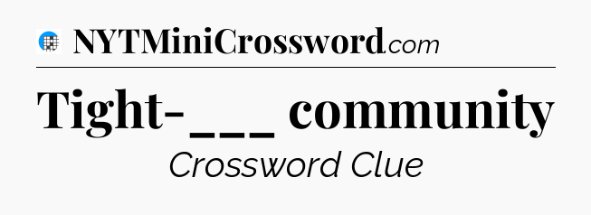 Tight-___ community Crossword Clue